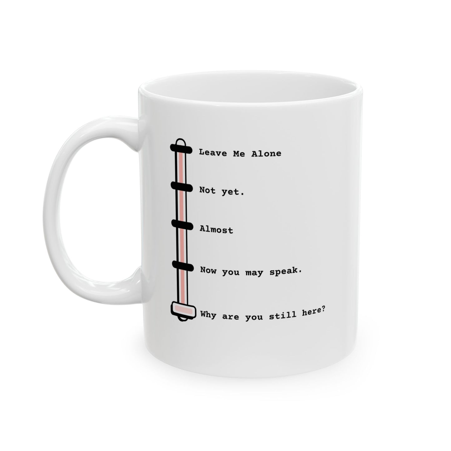 Shhh… Almost. Now you may speak. Ceramic Mug, (11oz)